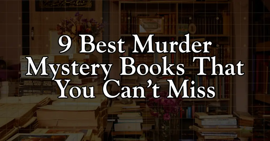 9 Best Murder Mystery Books That You Can’t Miss